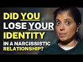 LOSING your identity in a narcissistic relationship