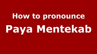 How to pronounce Paya Mentekab