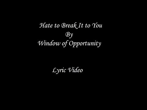 Window of Opportunity - "Hate to Break It to You" Lyric Video