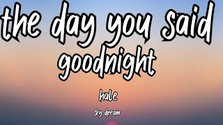 hale- the day you said goodnight (lyrics)