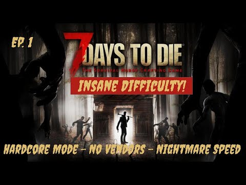 7 Days to Die Insane Difficulty - Episode 1: Nightmare - Permadeath - No Traders