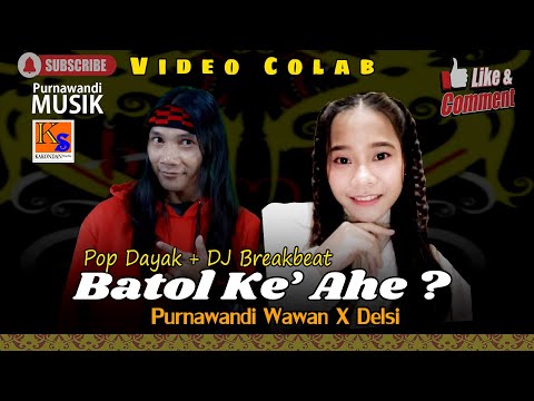 Video Colab 83 Batol Ke' Ahe - Delsi X Purnawandi Wawan
