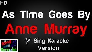 🎤 Anne Murray - As Time Goes By Karaoke Version - King Of Karaoke