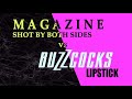 Magazine 'Shot by Both Sides' | Buzzcocks 'Lipstick' (+lyrics)