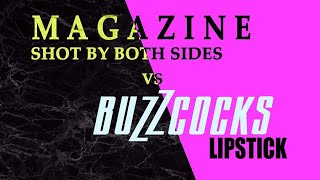 Magazine &#39;Shot by Both Sides&#39; | Buzzcocks &#39;Lipstick&#39; (+lyrics)