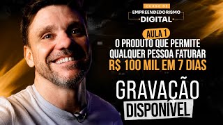 AULA 01 | O PRODUTO QUE PERMITE QUALQUER PESSOA FATURAR R$ 100 MIL EM 7 DIAS