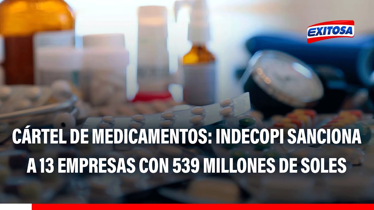 🔴🔵 Cártel de Medicamentos: Indecopi sanciona a 13 empresas con 539 millones de soles