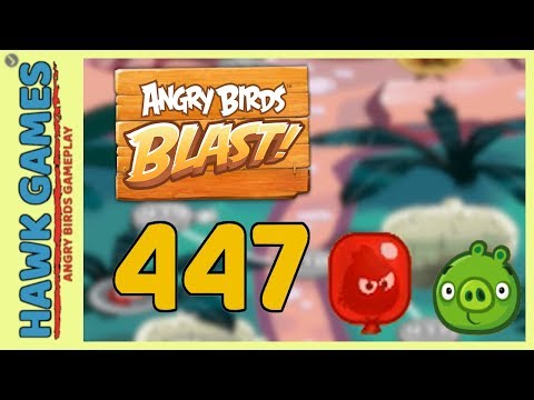 Angry Birds Blast Level 447 - 3 Stars Walkthrough, No Boosters