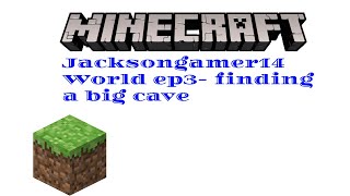 Jacksongamer14's world èp3- finding a big cave