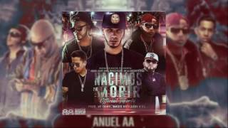 Nacimos Pa Morir (Remixeo) - Anuel AA Ft Jory, Ñengo Flow, De La Ghetto &amp; Ñejo | Reggaeton 2017