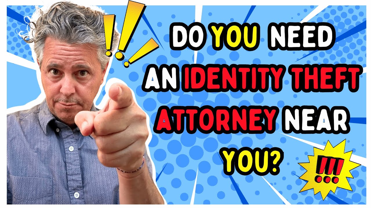 Do YOU need an Identity Theft Attorney Near you?