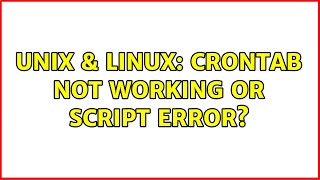 Unix &amp; Linux: Crontab not working or script error? (2 Solutions!!)