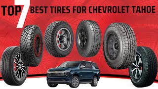 TOP 7 Best Tires For Chevrolet Tahoe in 2025 | 🔥 Boost Performance & Comfort Instantly!