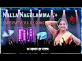 Nalla Nagulamma Dj Remix
