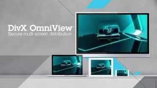 DivX OmniView for secure multi-screen distribution and playback.
