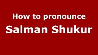 How to pronounce Salman Shukur