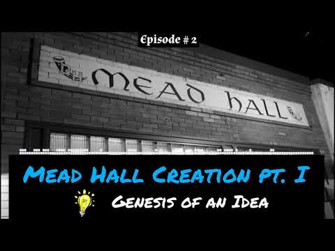 Meadcast - Episode #2 - Mead Hall Creation pt. I  {Genesis of an Idea}