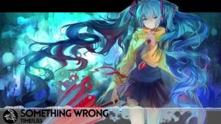 Timeflies - Something Wrong (Nightcore)