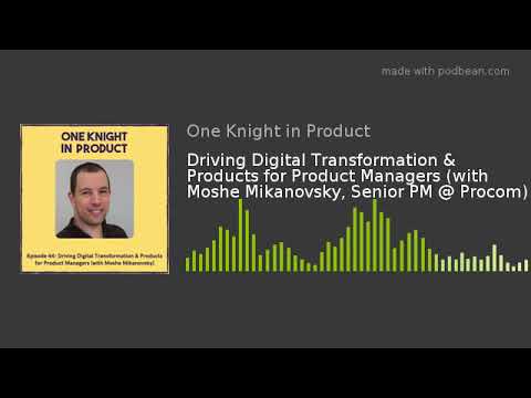 Driving Digital Transformation & Products for Product Managers