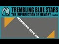 TREMBLING BLUE STARS - The Imperfection Of Memory [Audio]