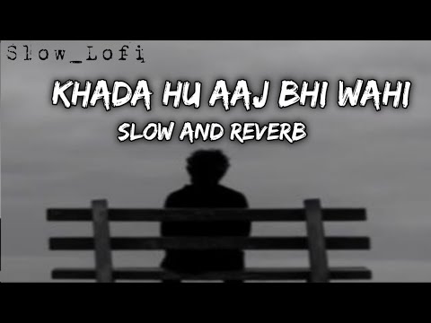 Khada Hu Aj Ve Wahi | (Slow and Reverb) (Lofi) | Choo Lo | The local Train |
