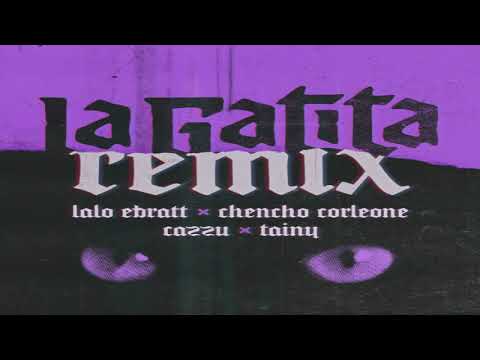 La Gatita Remix - Lalo Ebratt Ft. Chencho Corleone, Cazzu y Tainy [2020]