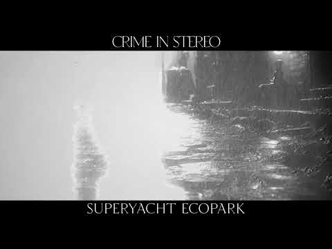 Crime In Stereo "Superyacht Ecopark"