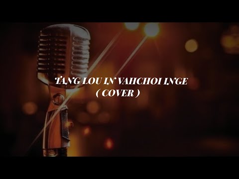|| TANGLOU IN VAHCHOI INGE ( COVER ) THANGLENLAL GANGTE