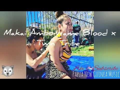 Makai Ambo-Wame Blood x Twin Tribe (PNG Music 2019) Latest