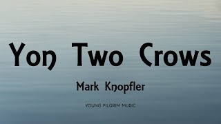Mark Knopfler - Yon Two Crows (Lyrics) - Privateering (2012)