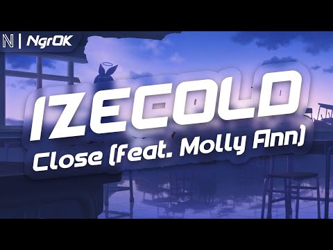 🎧IZECOLD - Close (feat. Molly Ann) | NgrOK🎶
