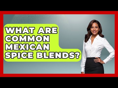What Are Common Mexican Spice Blends? - Magical Mexico Moments