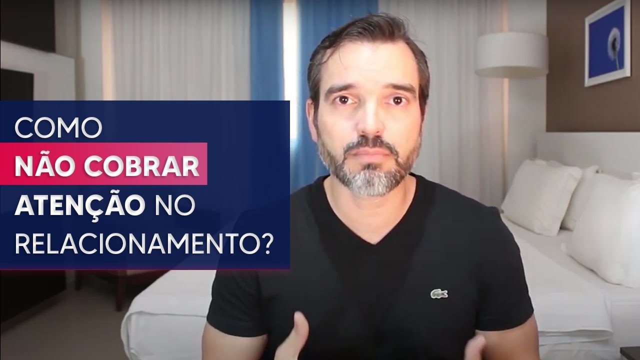 Como NÃO COBRAR atenção no relacionamento?