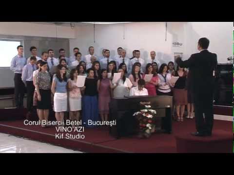 Corul Bisericii Betel Bucuresti - Vino Azi