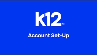 Account Set Up | K12