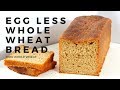Eggless Whole Wheat Bread -100% Atta Bread