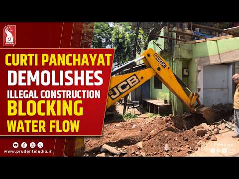 Curti Panchayat Demolishes Illegal Construction Blocking Water Drain