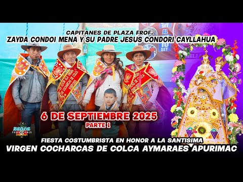 FIESTA EN HONOR A LA SANTISIMA VIRGEN COCHARCAS DE COLCA AYMARAES APURIMAC 6 DE SEPTIEMBRE DEL 2025