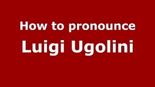 How to pronounce Luigi Ugolini