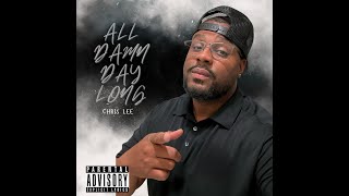 All Damn Day Long By Chris Lee 2024 (The Revamp)