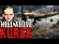 The Air Battle Of Kursk Was Way Worse Than You Think UNCENSORED FOOTAGE
