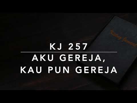 KJ 257 — Aku Gereja, Kau Pun Gereja - dengan Pemandu Lagu