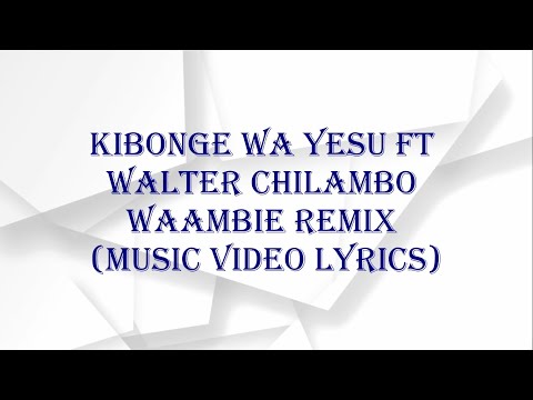 Kibonge Wa Yesu Ft Walter Chilambo   Waambie Remix Music Video Lyrics
