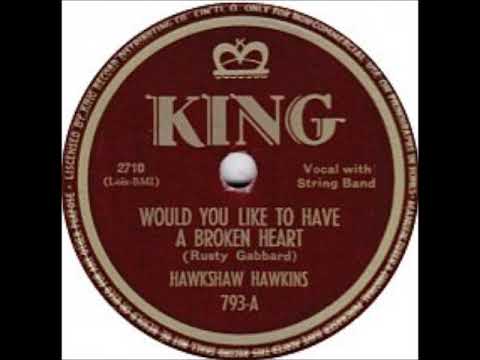 Would You Like To Have A Broken Heart - Hawkshaw Hawkins