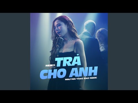 Trả Cho Anh (Remix)