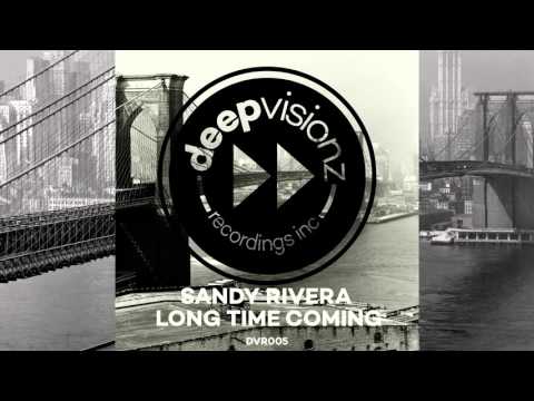 Sandy Rivera - Long Time Coming - Main Mix - deepvisionz - DVR5