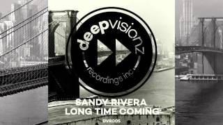 Sandy Rivera - Long Time Coming - Main Mix - deepvisionz - DVR5