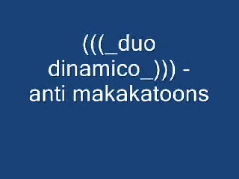 ANTI MAKAKATOONS (((duo dinamico))).wmv