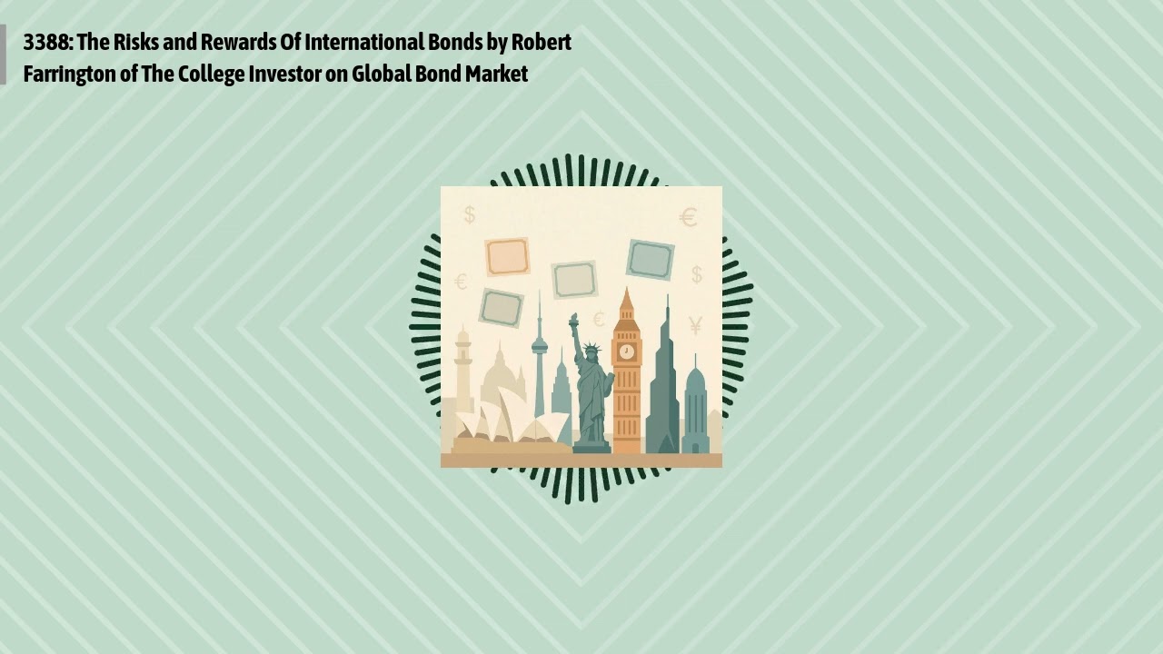 3388: The Risks and Rewards Of International Bonds by Robert Farrington of The College Investor...