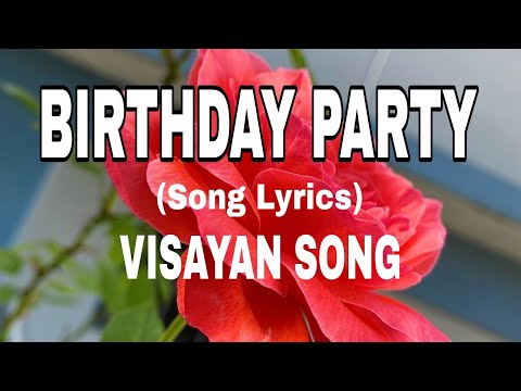 BIRTHDAY PARTY || Song Lyrics || Bisayan Song || Cover Song by TJ